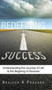 Redefining Success : Understanding the Journey of Life Is the Begining of Success