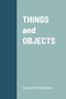 THINGS and OBJECTS