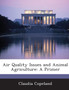 Air Quality Issues and Animal Agriculture : A Primer