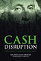 Cash Disruption : Digital Currency's Annihilation of Paper Money