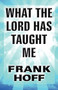 What the Lord Has Taught Me