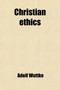 Christian Ethics (Volume 1)