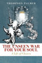The Unseen War for Your Soul : A Life of Choices