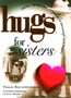 Hugs for Sisters : Stories, Sayings, and Scriptures to Encourage and