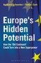 Europe's Hidden Potential : How the 'Old Continent' Could Turn into a New Superpower