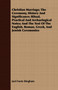 Christian Marriage; The Ceremony, History And Significance; Ritual, Practical And Archaelogical Notes; And The Text Of The English, Roman, Greek, And Jewish Ceremonies