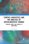 Corpus Linguistics and the Analysis of Sociolinguistic Change : Language Variety and Ideology in Advertising by Joan O'Sullivan - Paperback