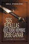Seis Batallas Que Todo Hombre Debe Ganar