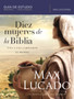 Diez mujeres de la Biblia : Una a una cambiaron el mundo