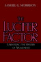The Lucifer Factor : Unraveleing the Mystery of Wickedness