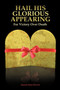 Hail His Glorious Appearing : For Victory Over Death