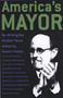 America's Mayor : The Hidden History of Rudy Giuliani's New York
