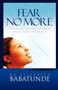 Fear No More : Finding Total Freedom from Fear in Christ