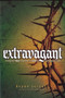 Extravagant : Living Out Your Response to God's Outrageous Love