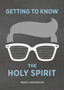 Getting to Know the Holy Spirit Getting to Know the Holy Spirit