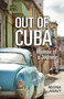 Out of Cuba : Memoir of a Journey