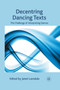 Decentring Dancing Texts : The Challenge of Interpreting Dances by J. Lansdale - Paperback