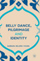 Belly Dance, Pilgrimage and Identity by Barbara Sellers-Young - Hardback