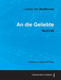 Ludwig Van Beethoven - An Die Geliebte - WoO140 - A Score for Voice and Piano by Ludwig van Beethoven - Paperback