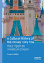 A Cultural History of the Disney Fairy Tale : Once Upon an American Dream by Tracey L. Mollet - Paperback