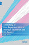 The History of Trans Representation in American Television and Film Genres by Traci B. Abbott - Hardback