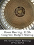 House Hearing, 112th Congress : Budget Hearing