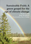 Sustainable Faith: A Green Gospel for the Age of Climate Change