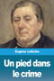 Un pied dans le crime by Eugene Labiche - Paperback