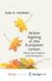 Active Ageing in the European Union : Policy Convergence and Divergence