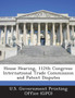 House Hearing, 112th Congress : International Trade Commission and Patent Disputes