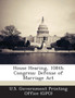 House Hearing, 108th Congress : Defense of Marriage ACT