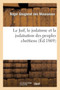 Le Juif, Le Juda??????sme Et La Juda??????sation Des Peuples Chr??????tiens (??????d.1869)