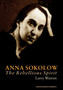 Anna Sokolow : The Rebellious Spirit by Larry Warren - Paperback