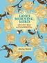 Good Morning, Lord : I Don't Know Where You're Going Today But I'm Going with You