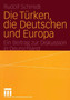 Die Turken, die Deutschen und Europa : Ein Beitrag zur Diskussion in Deutschland