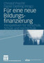 Fur eine neue Bildungsfinanzierung : Perspektiven fur Vorschule, Schule und Hochschule