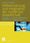 Differenzierung und Integration der modernen Gesellschaft : Beitrage zur akteurzentrierten Differenzierungstheorie 1