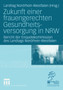 Zukunft einer frauengerechten Gesundheitsversorgung in NRW : Bericht der Enquetekommission des Landtags Nordrhein-Westfalen