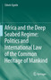 Africa and the Deep Seabed Regime: Politics and International Law of the Common Heritage of Mankind