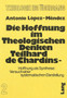 Die Hoffnung im theologischen Denken Teilhard de Chardins : Hoffnung als Synthese: Versuch einer systematischen Darstellung