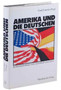 Amerika und die Deutschen : Die Beziehungen im 20. Jahrhundert