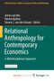 Relational Anthropology for Contemporary Economics : A Multidisciplinary Approach