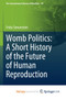 Womb Politics : A Short History of the Future of Human Reproduction