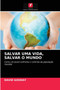 Salvar Uma Vida, Salvar O Mundo
