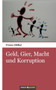 Geld, Gier, Macht und Korruption