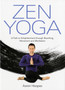 Zen Yoga: A Path To Enlightenment Through Breathing, Movement And Meditation