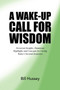 A Wake-Up Call for Wisdom by Bill Hussey - Paperback