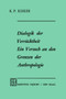 Dialogik der Verrucktheit ein Versuch an den Grenzen der Anthropologie : Ein Versuch an den Grenzen der Anthropologie