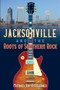 Jacksonville and the Roots of Southern Rock by Michael Ray FitzGerald - Paperback