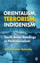 Orientalism, Terrorism, Indigenism : South Asian Readings in Postcolonialism